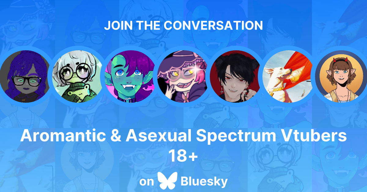 ♡aromantic♡ Aromantic & Asexual Spectrum Vtubers 18+ on Bluesky